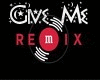 Give Me -REMIX