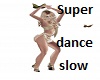 Super dance slow