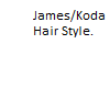 James/Koda Hair Style.