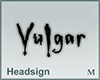Headsign Vulgar