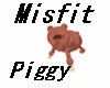 Misfit Piggy