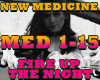 NEW MEDICINE- FIRE UP