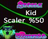 Kid Scaler %50