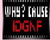 Why Cause Idgaf?
