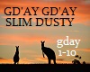 SLIM DUSTY-G'DAY G;DAY