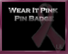 Wear It Pink Pin Badge