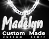 Custom Madelyn Chain
