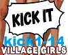 KICK IT- Village Girls