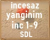 incesaz yanginim