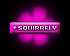 Squirrely (VIP)