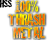 100% THRASH METAL!!!!!!!