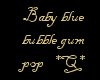 *Q* Baby Blue Bubble gum