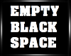 Huge Empty Black Space