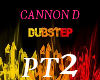 Cannon D Dubstep PT2