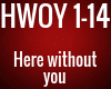 HWOY - Here without you