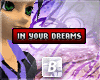 b| In Your Dreams-