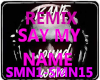 REMIX SAY MY NAME