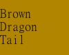 Brown Dragon Tail