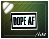 *NK* Dope AF Sign