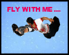 FLY WHIT ME