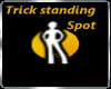 Trick standing spot