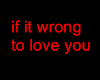 if it wrong to love you