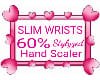 SLIM WRIST & 60% Hand MF