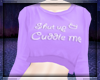 Shut Up & Cuddle Me Top