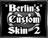 Berlin's Custom Skin 2