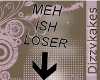 [DiZ] Meh is loser sign