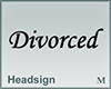 Headsign Divorced