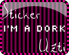 [U] I'm A Dork sticker