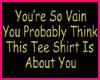 So Vain Tee Shirt