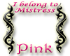 I belong to Mistres Pink
