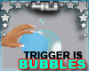 Trigger Bubble Bomb