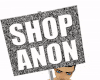~A~ Shop Anon