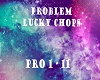 Lucky Chops - Problem