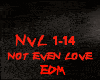 EDM-NOT EVEN LOVE