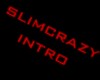 (s) slimcrazy intro