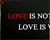 f LOVE IS NOT...
