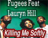 Fugees-Killing Me Softly