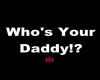 Whos Your daddy!?