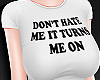 Don't Hate Me Tee