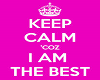 Keep Calm IM THE BEST 