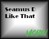 {VV} Seamus D like that