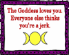 The Goddess Loves You