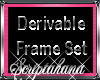 !Derivable Frame Set