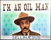 $J I'm an Oil Man Sign