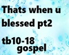 THATS WHEN YOU BLESSED 2
