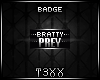 !TX - Bratty Prey Badge